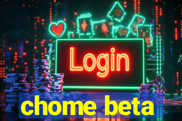 chome beta
